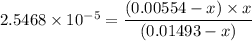 2.5468 \times 10^{-5} = \dfrac{(0.00554 -x)\times x}{(0.01493-x)}