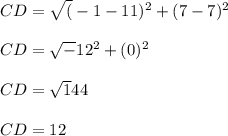 CD= \sqrt (-1-11)^2+(7-7)^2\\\\CD= \sqrt -12^2+(0)^2\\\\CD= \sqrt144\\\\CD=12