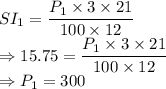 SI_1=\dfrac{P_1\times 3\times 21}{100\times 12}\\\Rightarrow 15.75=\dfrac{P_1\times 3\times 21}{100\times 12}\\\Rightarrow P_1 = 300