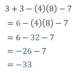 Easy question and free points 
what is 
3+3-4*8-7