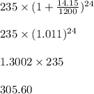 235 \times (1+\frac{14.15}{1200})^{24}\\\\ 235 \times (1.011)^{24}\\\\ 1.3002 \times 235\\\\ 305.60