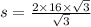 s =  \frac{2 \times 16 \times  \sqrt{3} }{ \sqrt{3} }  \\