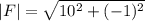 |F|=\sqrt{10^2+(-1)^2}