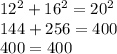 12^2 + 16^2 = 20^2\\144 + 256 = 400\\400 = 400