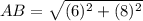 AB=\sqrt{(6)^2+(8)^2}
