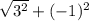 \sqrt{3^{2} } + (-1)^{2}