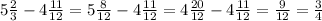 5\frac{2}{3}-4\frac{11}{12} =5\frac{8}{12}  -4\frac{11}{12} =4\frac{20}{12} -4\frac{11}{12}=\frac{9}{12} =\frac{3}{4}