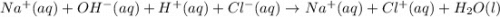 Na^+(aq)+OH^-(aq)+H^+(aq)+Cl^-(aq)\rightarrow Na^+(aq)+Cl^+(aq)+H_2O(l)