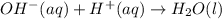 OH^-(aq)+H^+(aq)\rightarrow H_2O(l)