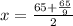 x=\frac{65+\frac{65}{9}}{2}