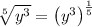 \sqrt[5]{y^3}=\left(y^3\right)^{\frac{1}{5}}