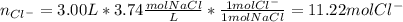 n_{Cl^-}=3.00L*3.74\frac{molNaCl}{L}*\frac{1molCl^-}{1molNaCl}  =11.22molCl^-