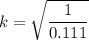 k = \sqrt{\dfrac{1}{0.111}}