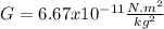 G = 6.67x10^{-11} \frac{N.m^2}{kg^2}