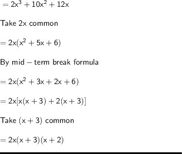 \sf =2x^3+10x^2+12x\\\\Take \ 2x \ common\\\\=2x(x^2+5x+6)\\\\By \ mid-term \ break \ formula\\\\=2x(x^2+3x+2x+6)\\\\=2x[x(x+3)+2(x+3)]\\\\Take \ (x+3) \ common\\\\= 2x (x+3)(x+2)\\\\\rule[225]{225}{2}