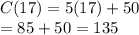 C(17) = 5(17) + 50\\= 85+50 = 135