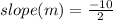 slope (m) = \frac{-10}{2}