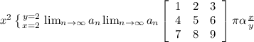 x^{2} \left \{ {{y=2} \atop {x=2}} \right.  \lim_{n \to \infty} a_n  \lim_{n \to \infty} a_n \left[\begin{array}{ccc}1&2&3\\4&5&6\\7&8&9\end{array}\right] \pi \alpha \frac{x}{y}