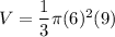 V=\dfrac{1}{3}\pi (6)^2(9)