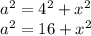 a^2= 4^2 + x^2\\a^2 = 16 + x^2