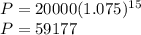 P=20000(1.075)^{15}\\P=59177