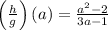 \left(\frac{h}{g}\right)(a) = \frac{a^2-2}{3a-1}