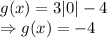 g(x)=3|0|-4\\\Rightarrow g(x)=-4