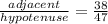 \frac{adjacent}{hypotenuse} = \frac{38}{47}