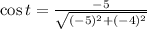 \cos t = \frac{-5}{\sqrt{(-5)^{2}+(-4)^{2}}}