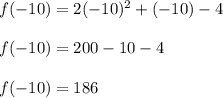 f(-10)=2(-10)^2+(-10) - 4\\\\f(-10) = 200 - 10 - 4\\\\f(-10) = 186