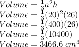 Volume=\frac{1}{3}a^2h\\Volume=\frac{1}{3}(20)^2(26)\\Volume=\frac{1}{3}(400)(26)\\Volume=\frac{1}{3}(10400)\\Volume=3466.6 \ cm^3