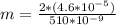 m = \frac{2 * (4.6* 10^{-5})}{ 510 *10^{-9} }