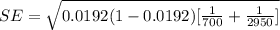 SE  = \sqrt{ 0.0192(1- 0.0192 ) [ \frac{1}{700} + \frac{1}{2950}  ]}