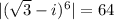 |(\sqrt 3 - i)^6 |= 64