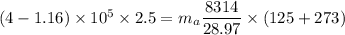 (4-1.16) \times 10^5 \times 2.5 = m_a \dfrac{8314}{28.97}\times ( 125 + 273)