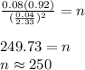 \frac{0.08(0.92)}{(\frac{0.04}{2.33})^2}=n&#10;\\&#10;\\249.73=n&#10;\\n\approx 250
