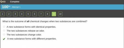 What is the outcome of all chemical changes when two substances are combined?

A. A new substance fo