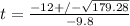 t=\frac{-12+/-\sqrt{179.28} }{-9.8}