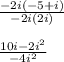 \frac{-2i(-5+i)}{-2i(2i)} \\\\\frac{10i-2i^2}{-4i^2}