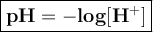\large{\boxed{\bold{pH=-log [H^+]}}}