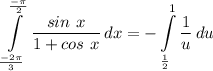 \displaystyle \int\limits^{\frac{-\pi}{2}}_{\frac{-2 \pi}{3}} {\frac{sin \ x}{1 + cos \ x}} \, dx = -\int\limits^{1}_{\frac{1}{2}} {\frac{1}{u}} \, du