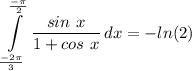\displaystyle \int\limits^{\frac{-\pi}{2}}_{\frac{-2 \pi}{3}} {\frac{sin \ x}{1 + cos \ x}} \, dx = -ln(2)