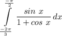\displaystyle \int\limits^{\frac{-\pi}{2}}_{\frac{-2 \pi}{3}} {\frac{sin \ x}{1 + cos \ x}} \, dx