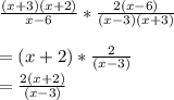 \frac{(x+3)(x+2)}{x-6} * \frac{2(x-6)}{(x-3)(x+3)}\\\\=(x+2)*\frac{2}{(x-3)}  \\=\frac{2(x+2)}{(x-3)}