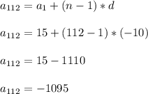 a_{112} = a_{1} + (n-1) *d\\\\a_{112} = 15 + (112 -1) * (-10)\\\\a_{112} = 15 - 1110\\\\a_{112} = -1095