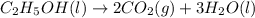 C_2H_5OH(l)\rightarrow 2CO_2(g)+3H_2O(l)