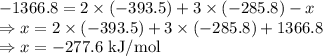 -1366.8=2\times (-393.5)+3\times (-285.8)-x\\\Rightarrow x=2\times (-393.5)+3\times (-285.8)+1366.8\\\Rightarrow x=-277.6\ \text{kJ/mol}