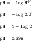 \tt pH=-log[H^+]\\\\pH=-log[0.2]\\\\pH=1-log~2\\\\pH=0.699