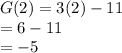 G(2) = 3(2) - 11\\= 6 - 11\\= -5