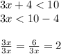 3x + 4 < 10  \\ 3x < 10 - 4 \\  \\  \frac{3x}{3x}  =  \frac{6}{3x}  = 2